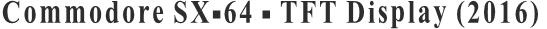 Commodore SX-64 - TFT Display (2016)
